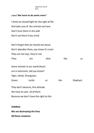 Sagrat Cor Sarrià
6è A
(roar)"We have to do some more"
I think we should fight for the right of life
And take care of the ...