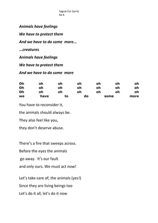 Sagrat Cor Sarrià
6è A
Animals have feelings
We have to protect them
And we have to do some more...
...creatures
Animals h...