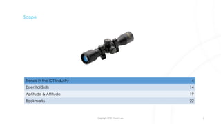 Copyright 2018 Vincent Lau
Scope
Trends in the ICT Industry 4
Essential Skills 14
Aptitude & Attitude 19
Bookmarks 22
3
 
