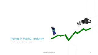 Copyright 2018 Vincent Lau
Trends in the ICT Industry
What to expect in 2018 and beyond
4
 