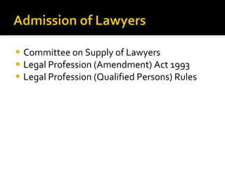 <ul><li>Committee on Supply of Lawyers </li></ul><ul><li>Legal Profession (Amendment) Act 1993 </li></ul><ul><li>Legal Pro...