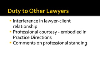 <ul><li>Interference in lawyer-client relationship </li></ul><ul><li>Professional courtesy - embodied in Practice Directio...