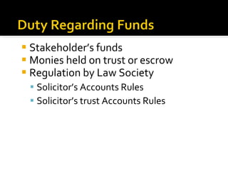 <ul><li>Stakeholder’s funds </li></ul><ul><li>Monies held on trust or escrow </li></ul><ul><li>Regulation by Law Society <...