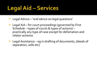 <ul><li>Legal Advice – ‘oral advice on legal questions’ </li></ul><ul><li>Legal Aid – for court proceedings (governed by F...