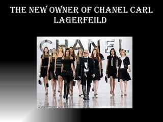The new owner of Chanel Carl Lagerfeild   