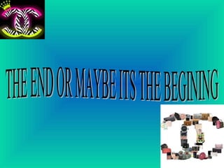 THE END OR MAYBE ITS THE BEGINING  