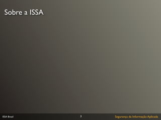 Sobre a ISSA




ISSA Brasil     3   Segurança da Informação Aplicada
 