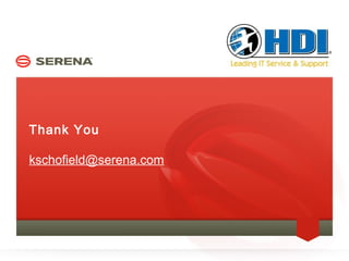 Thank You

kschofield@serena.com
 
