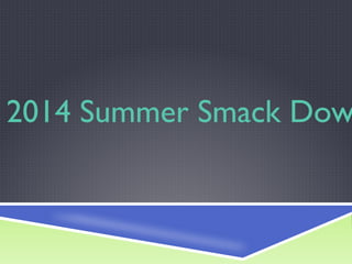 2014 Summer Smack Dow
 