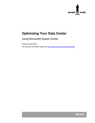 Optimizing Your Data Center
Using Microsoft® System Center
Published: May 2008
For the latest information, please see http://www.microsoft.com/systemcenter
 
