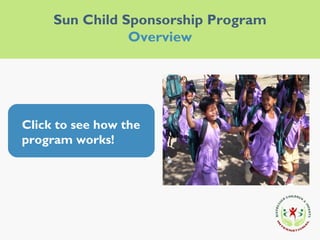 Sun Child Sponsorship Program Overview Click to see how the program works! 