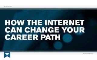 HOW THE INTERNET
CAN CHANGE YOUR
CAREER PATH
philtercommunications.com
St. Clement’s School
 