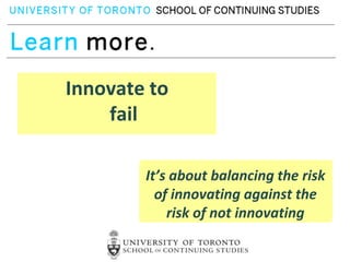Innovate to  succeed Innovate to             fail Introduction to Foundations of Business Innovation September 8, 2011 It’s about balancing the risk of innovating against the risk of not innovating 