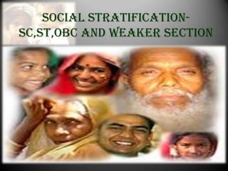 Social stratification-
SC,ST,OBC and weaker section
 