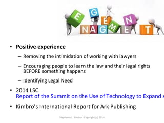 • Positive experience
– Removing the intimidation of working with lawyers
– Encouraging people to learn the law and their ...