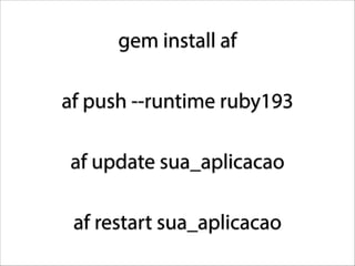 gem install af
af push --runtime ruby193
af update sua_aplicacao
af restart sua_aplicacao

 