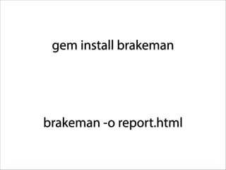 gem install brakeman

brakeman -o report.html

 