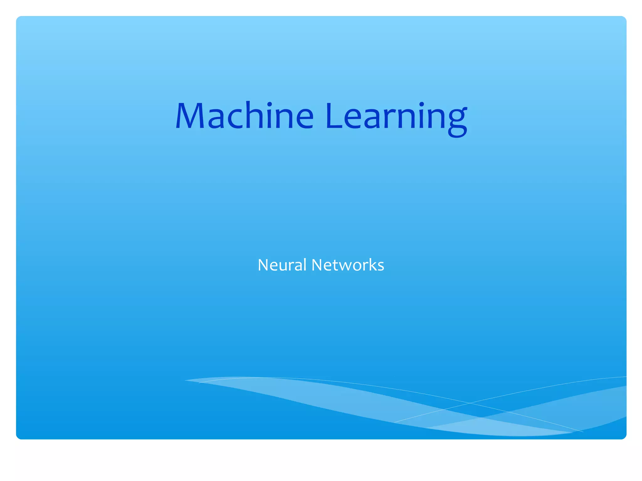 Machine Learning

Neural Networks

 
