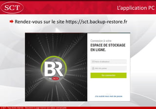 Rendez-vous sur le site https://sct.backup-restore.fr
L’application PC
 