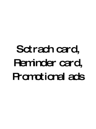 Sctrach card, Reminder card, Promotional ads 
