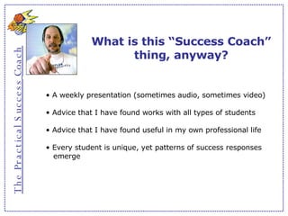 The Practical Success   Coach What is this “Success Coach” thing, anyway? ,[object Object],[object Object],[object Object],[object Object]