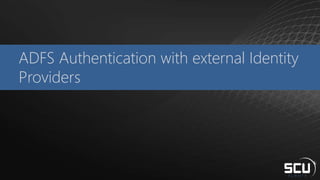 ADFS Authentication with external Identity
Providers
 
