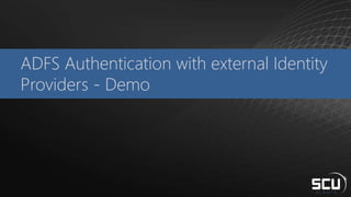 ADFS Authentication with external Identity
Providers - Demo
 