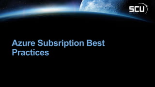 Azure Subsription Best
Practices
 