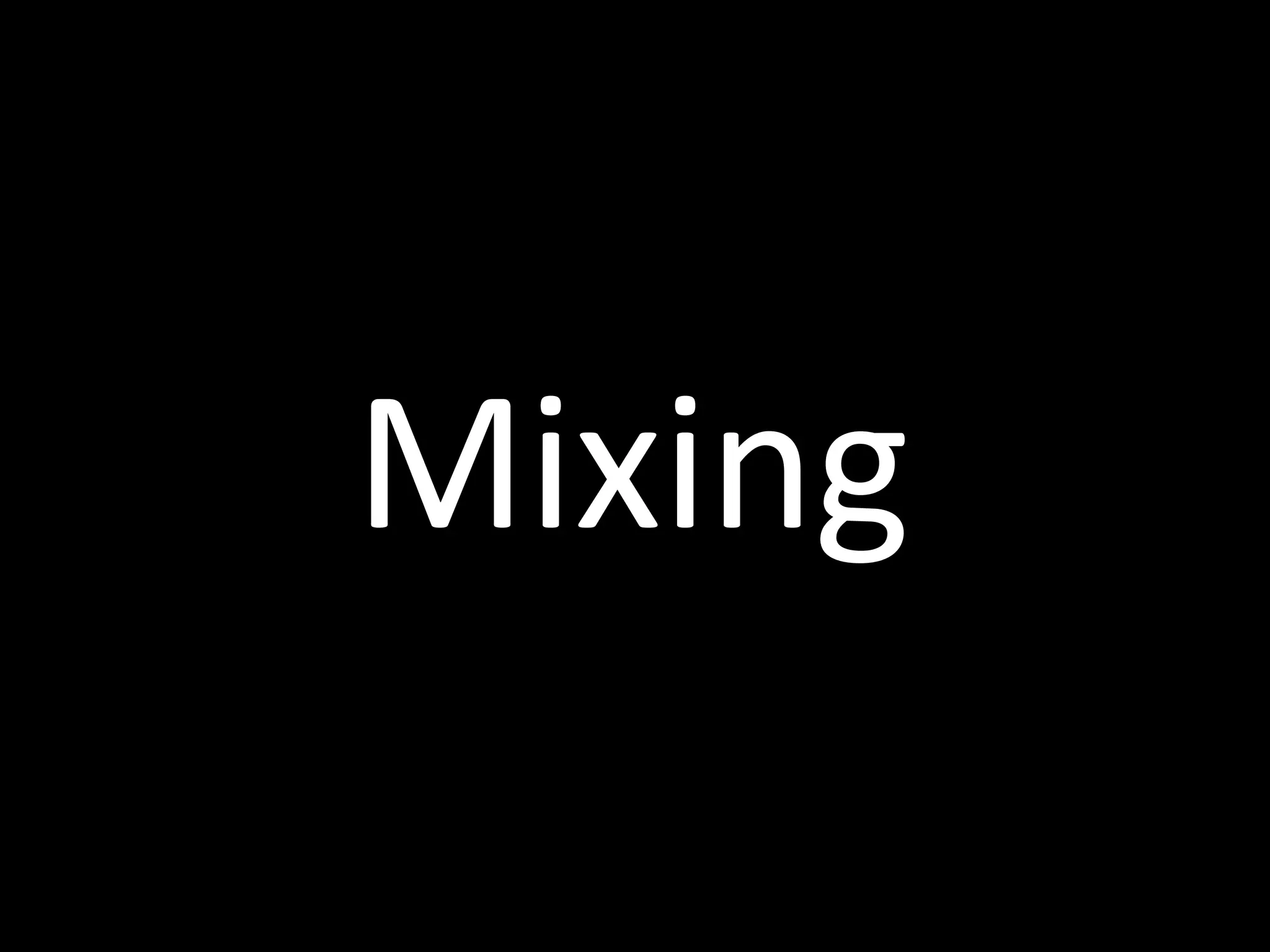 Mixing
 