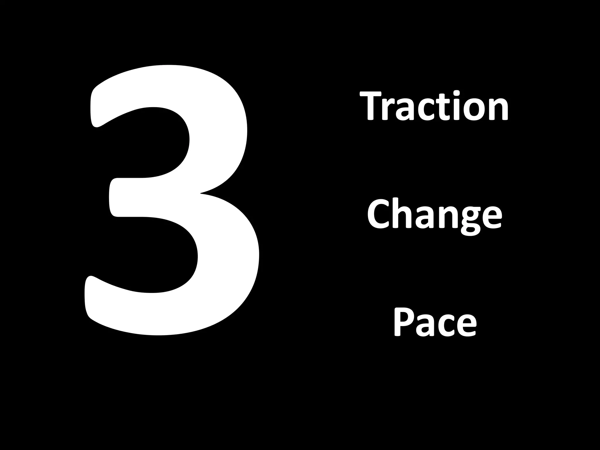 Traction

Change

 Pace
 