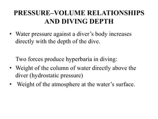 PRESSURE–VOLUME RELATIONSHIPS
AND DIVING DEPTH
• Water pressure against a diver’s body increases
directly with the depth o...