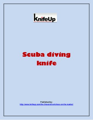 Scuba diving
knife

Published by:
http://www.knifeup.com/the-3-best-dive-knives-on-the-market/

 