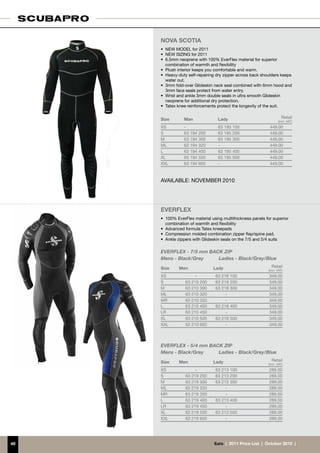 nova scotia
     •	 NEW MODEL for 2011
     •	 NEW SIZING for 2011
     •	 6.5mm neoprene with 100% EverFlex material for superior
        combination of warmth and flexibility
     •	 Plush interior keeps you comfortable and warm.
     •	 Heavy-duty self-repairing dry zipper across back shoulders keeps
        water out.
     •	 3mm fold-over Glideskin neck seal combined with 6mm hood and
        3mm face seals protect from water entry.
     •	 Wrist and ankle 3mm double seals in ultra smooth Glideskin
        neoprene for additional dry protection.
     •	 Tatex knee reinforcements protect the longevity of the suit.


     Size        Man              Lady                                 Retail
                                                                    (incl. VAT)
     XS          -                63 195 100                  449.00
     S           63 194 200       63 195 200                  449.00
     M           63 194 300       63 195 300                  449.00
     ML          63 194 320       -                           449.00
     L           63 194 400       63 195 400                  449.00
     XL          63 194 500       63 195 500                  449.00
     XXL         63 194 600       -                           449.00


     AVAILABLE: NOVEMBER 2010




     EVERFLEX
     •	 100% EverFlex material using multithickness panels for superior
        combination of warmth and flexibility
     •	 Advanced formula Tatex kneepads
     •	 Compression molded combination zipper flap/spine pad.
     • Ankle zippers with Glideskin seals on the 7/5 and 5/4 suits

     EVERFLEX - 7/5 mm BACK ZIP
     Mens - Black/Grey	   Ladies - Black/Grey/Blue
     Size     Men               Lady                           Retail
                                                             (incl. VAT)
     XS               -          63 218 100                  349.00
     S           63 210 200      63 218 200                  349.00
     M           63 210 300      63 218 300                  349.00
     ML          63 210 320           -                      349.00
     MR          63 210 350           -                      349.00
     L           63 210 400      63 218 400                  349.00
     LR          63 210 450           -                      349.00
     XL          63 210 500      63 218 500                  349.00
     XXL         63 210 600           -                      349.00



     EVERFLEX - 5/4 mm BACK ZIP
     Mens - Black/Grey	   Ladies - Black/Grey/Blue
     Size     Men               Lady                           Retail
                                                             (incl. VAT)
     XS               -          63 213 100                  289.00
     S           63 219 200      63 213 200                  289.00
     M           63 219 300      63 213 300                  289.00
     ML          63 219 320           -                      289.00
     MR          63 219 350           -                      289.00
     L           63 219 400      63 213 400                  289.00
     LR          63 219 450           -                      289.00
     XL          63 219 500      63 213 500                  289.00
     XXL         63 219 600           -                      289.00




49                              €uro  |  2011 Price List  |  October 2010  |
 