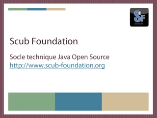 Scub Foundation
Usine logicielle Java libre
http://www.scub-foundation.org

Stéphane Traumat
http://about.me/straumat
 