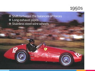 1950s
 Shift between the balances of forces
 Long exhaust pipes
 Stainless steel wire wheels
 