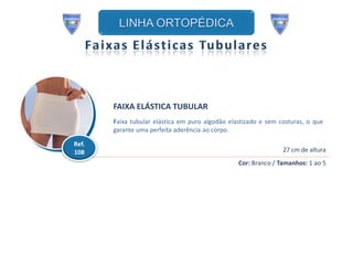 FAIXA ELÁSTICA TUBULAR
       Faixa tubular elástica em puro algodão elastizado e sem costuras, o que
       garante uma perfeita aderência ao corpo.

Ref.
108                                                             27 cm de altura
                                                 Cor: Branco / Tamanhos: 1 ao 5
 