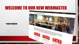 WELCOME TO OUR NEW WEBMASTER
• BRIAN PEDERSEN
 