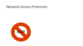 Network Access Protection
 