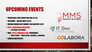 UPCOMING EVENTS
• POWERSHELL USER GROUP MEETING (22/6)
• COLABORA – ONLINE EVENT (24/6)
• MODERN WORKPLACE SUMMIT, OSLO AIRPORT (8/9)
• HTTP://DEVCONNECTIONS.COM/
• LAS VEGAS, SEPTEMBER
• MMS - HTTP://MMSMOA.COM/ (NOVEMBER)
• WIN A TICKET – TWEET USING #SCUGDK & #MMSMOA
• CAMPUS DAYS!!!!!!!!!!!
 