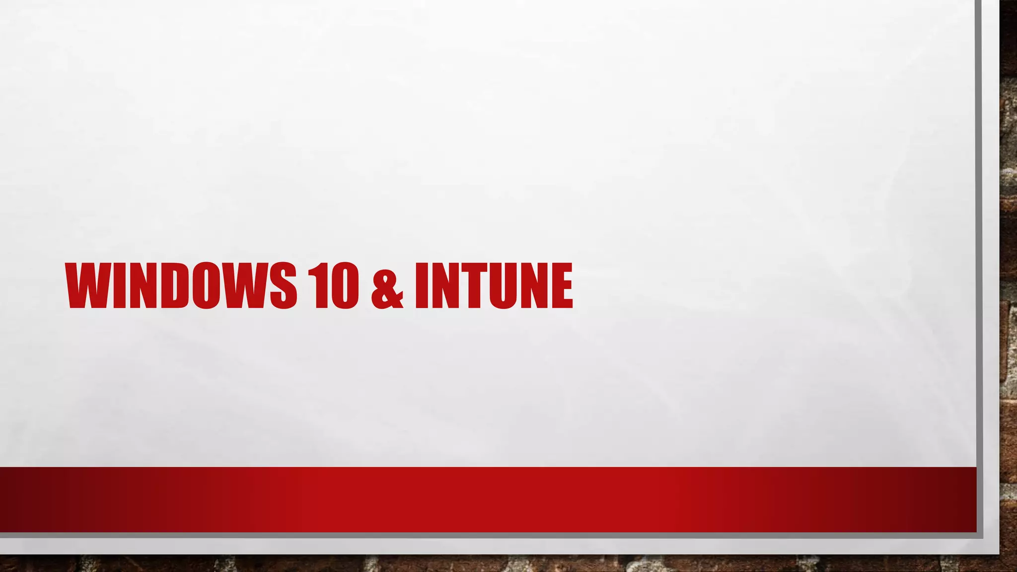 WINDOWS 10 & INTUNE
 