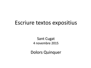 Escriure textos expositius
Sant Cugat
4 novembre 2015
Dolors Quinquer
 