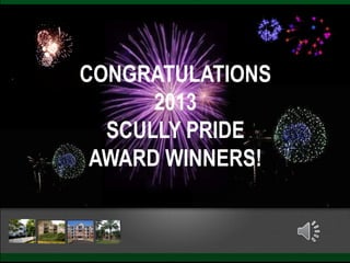 CONGRATULATIONS
2013
SCULLY PRIDE
AWARD WINNERS!
 