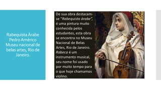 RabequistaÁrabe
PedroAmérico
Museu nacional de
belas artes, Rio de
Janeiro.
 