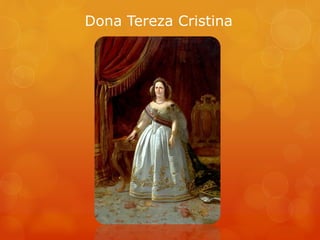 Dona Tereza Cristina
 