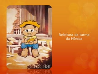 Releitura da turma
da Mônica
 