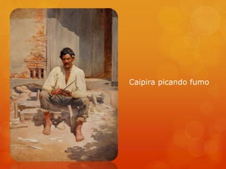 Caipira picando fumo
 