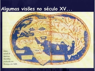 Algumas visões no século XV...