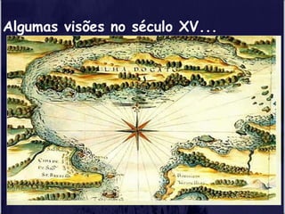 Algumas visões no século XV...