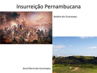 Insurreição Pernambucana
Batalha dos Guararapes
Atual Morro dos Guararapes
 