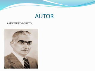 AUTOR
MONTEIRO LOBATO
 